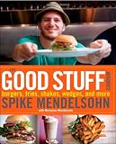 The Good Stuff Cookbook: Burgers, fries, shakes, wedges, and more