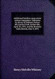 Additional burdens upon street railway companies: addresses by Henry M. Whitney before the Central Club, Somerville, April 30, 1891, and the Roxbury Club, Boston, May 9, 1891