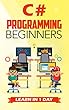 C# Programming for Beginners: Learn in 1 Day (English Edition)