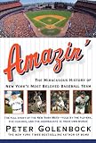 Amazin': The Miraculous History of New York's Most Beloved Baseball Team