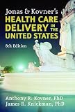 Jonas and Kovners Health Care Delivery in the United States: 8th Edition (Springer Series in Geriatric Nursing)