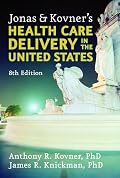 Jonas and Kovner's Health Care Delivery in the United States: 8th Edition (Springer Series in Geriatric Nursing)