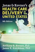 Jonas and Kovner's Health Care Delivery in the United States: 8th Edition (Springer Series in Geriatric Nursing)