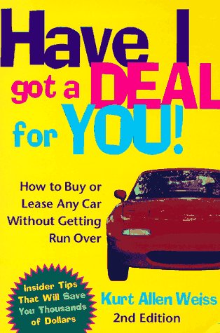Have I Got a Deal for You!: How to Buy or Lease Any Car Without Getting Run over under Buying & Leasing in The Books Store