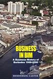 Business in Bim: A Business History of Barbados 1900-2000