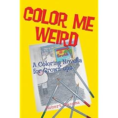 Color Me Weird: A Coloring Novella for Grown-ups