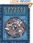 Crystal Decoder: Harness a Million Years of Earth Energy to Reveal Your Lives, Loves, and Destiny
