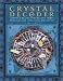 Book Crystal Decoder: Harness a Million Years of Earth Energy to Reveal Your Lives, Loves, and Destiny