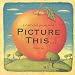 Picture This...: A Child's First Picture Book