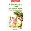 Responsable, oui ! Coupable, non ! : Pour une juste prise de responsabilit�s