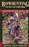 Bowhunting Tactics of the Pros: Strategies for Deer and Big Game