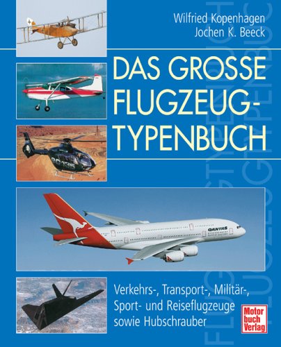Das große Flugzeugtypenbuch: Verkehrs-, Transport-, Militär-, Sport- und Reiseflugzeuge sowie Hubschrauber