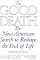 The Good Death : The New American Search to Reshape the End of Life