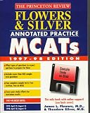 Flowers & Silver Annotated Practice MCATS 1997-98 : With Sample Tests on Disk (Princeton Review)
