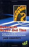 Bukowski Never Did This: A Year in the Life of an Underground Writer & His Family