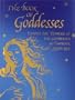 The Book of Goddesses: Invoke the Powers of the Goddesses to Improve Your Life