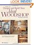 How to Design and Build Your Ideal Woodshop (Popular Woodworking)