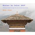 Bhutan in Color 2007: A Himalayan Kingdom through the Lens of an American Journalist by Steven L Herman