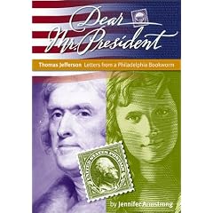 Thomas Jefferson: Letters from a Philadelphia Bookworm (Armstrong, Jennifer, Dear Mr. President.)