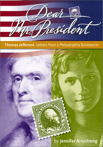 Thomas Jefferson: Letters from a Philadelphia Bookworm (Dear Mr. President)