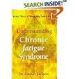 Understanding Chronic Fatigue Syndrome: Better Ways of Managing Your Lifestyle by Dr. Alastair Jackson