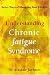 Understanding Chronic Fatigue Syndrome: Better Ways of Managing Your Lifestyle