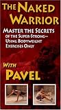The Naked Warrior, Master the Secrets of the Super-Strong--Using Bodyweight Exercises Only [VHS]