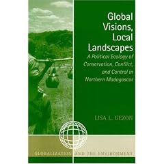 Global Visions, Local Landscapes: A Political Ecology of Conservation, Conflict, And Control in Northern Madagascar