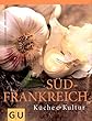 S�dfrankreich: K�che & Kultur (GU F�r die Sinne)