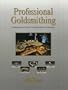 Professional Goldsmithing : A Contemporary Guide to Traditional Jewelry Techniques