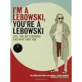 I'm a Lebowski, You're a Lebowski: Life, The Big Lebowski, and What Have You