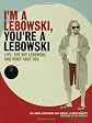 I'm a Lebowski, You're a Lebowski: Life, the Big Lebowski, and What-Have-You