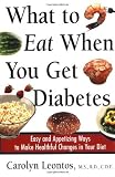 What to Eat When You Get Diabetes: Easy and Appetizing Ways to Make Healthful Changes in Your Diet