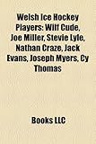 Welsh Ice Hockey Players: Wilf Cude, Joe Miller, Stevie Lyle, Nathan Craze, Jack Evans, Joseph Myers, Cy Thomas-