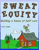 Sweat Equity: Building a house at half cost