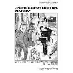 Pleite glotzt euch an. Restlos. Satire in der Publizistik der Weimarer Republik. Ein Handbuch