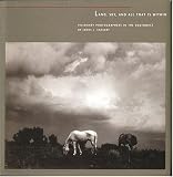Land, Sky, and All That Is Within: Visionary Photographers in the Southwest