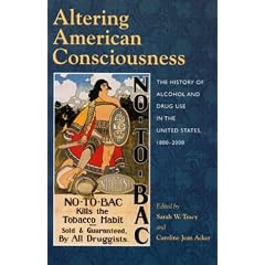 Altering American Consciousness: The History of Alcohol and Drug Use in the United States, 1800-2000