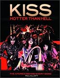 Kiss: Hotter than Hell--The Stories Behind Every Song