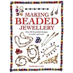Making Beaded Jewellery: Over 80 Beautiful Designs to Make and Wear
