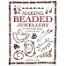 Making Beaded Jewellery: Over 80 Beautiful Designs to Make and Wear