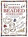 Making Beaded Jewellery: Over 80 Beautiful Designs to Make and Wear