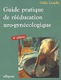 Guide pratique de la rééducation uro-gynécologique