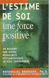 L'estime de soi : Une force positive : Un regard sur notre ressource psychologique la plus importante L'estime de soi : Une force positive : Un regard sur notre ressource psychologique la plus importante
