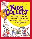 Kids Collect: Amazing Collections for Fun, Crafts, and Science Fair Projects