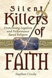 The Silent Killers of Faith: Overcoming Legalism and Performance-Based Religion