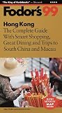 Hong Kong: The Complete Guide with Smart Shopping, Great Dining and Trips to South China and Macau (Fodor's 99)