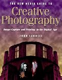 The New Media Guide to Creative Photography: Image Capture and Printing in the Digital Age