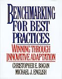 Benchmarking for Best Practices: Winning Through Innovative Adaptation