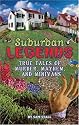 Suburban Legends: True Tales of Murder, Mayhem, and Minivans